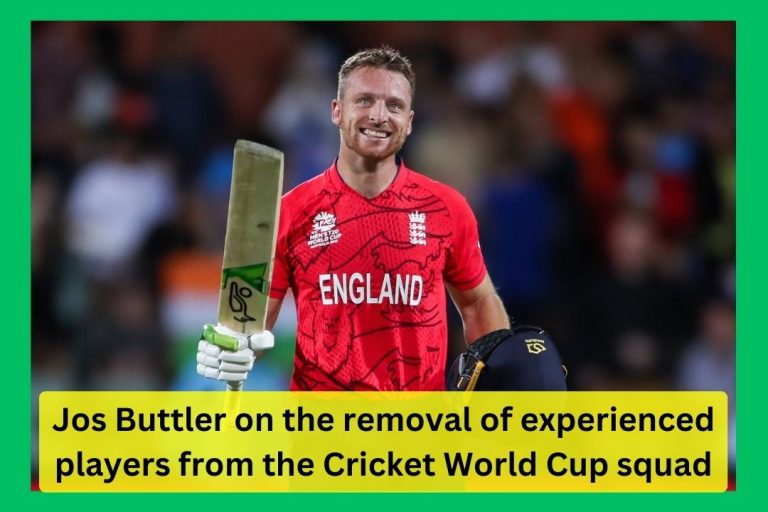 Jos Buttler on the removal of experienced players from the Cricket World Cup squad