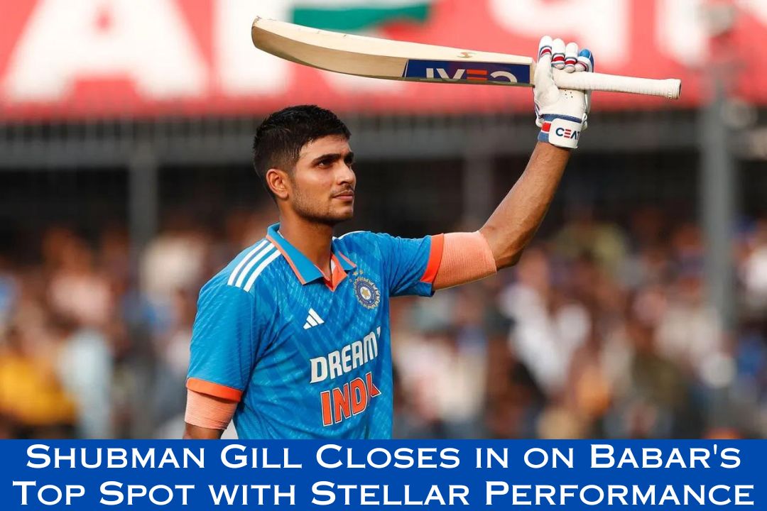 Shubman Gill Closes in on Babar's Top Spot with Stellar Performance