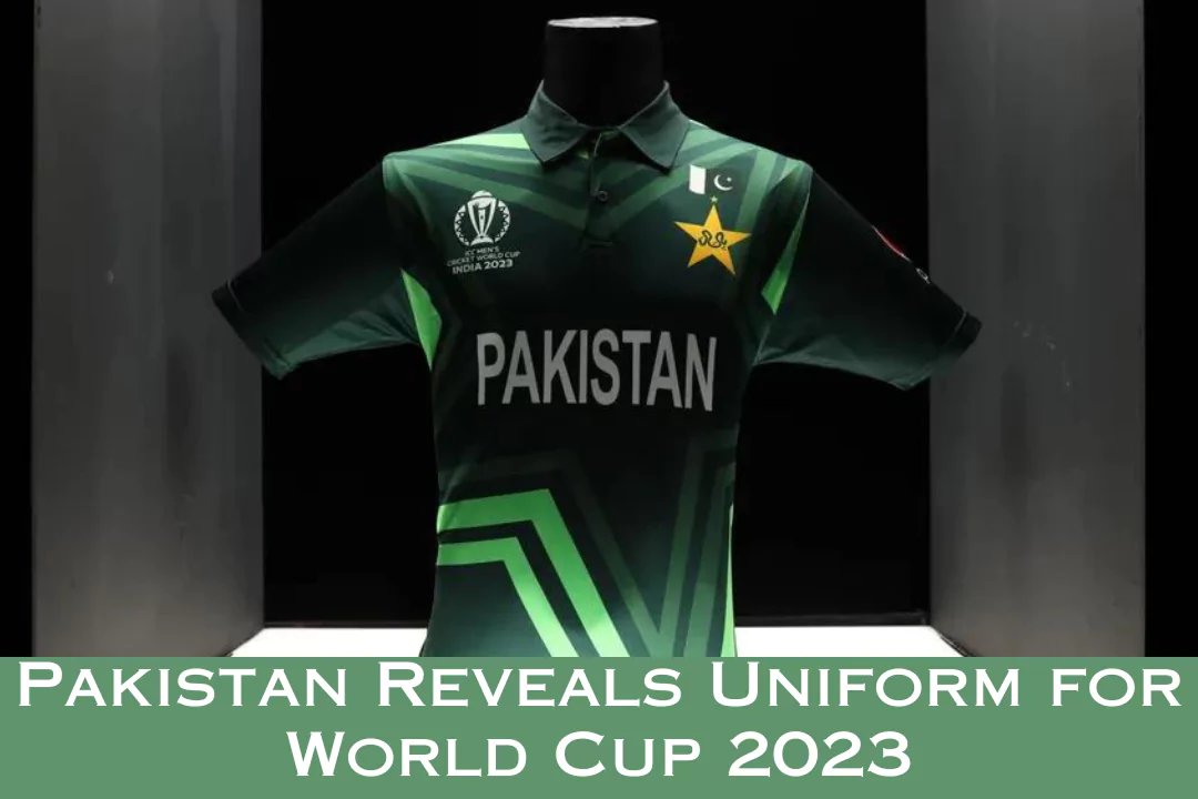 Pakistan Reveals Uniform for World Cup 2023