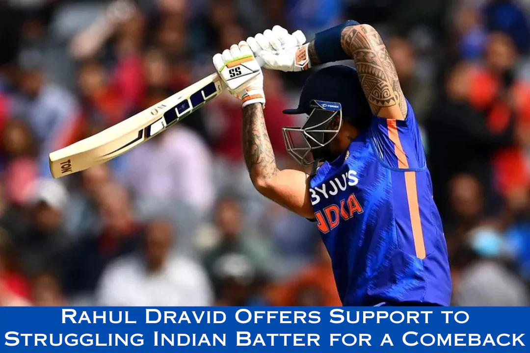 Rahul Dravid Offers Support to Struggling Indian Batter for a Comeback
