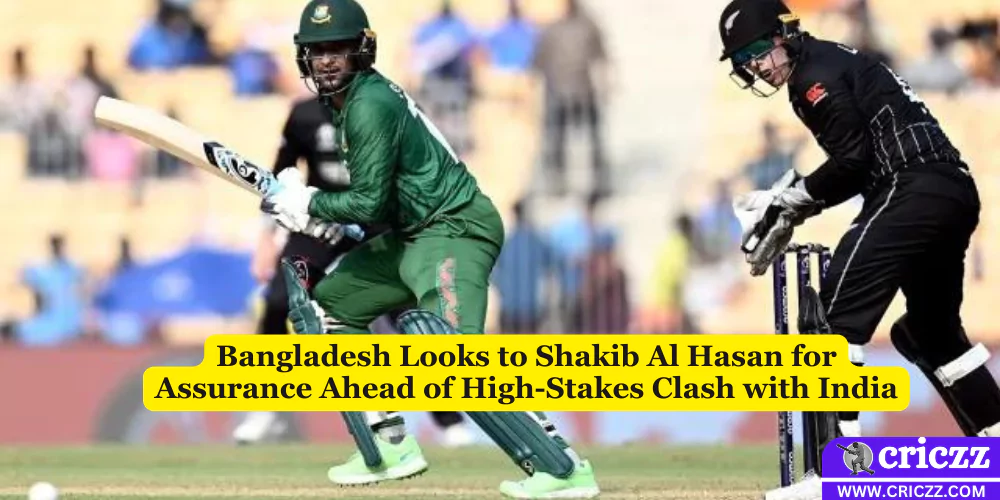 Bangladesh Looks to Shakib Al Hasan for Assurance Ahead of High-Stakes Clash with India