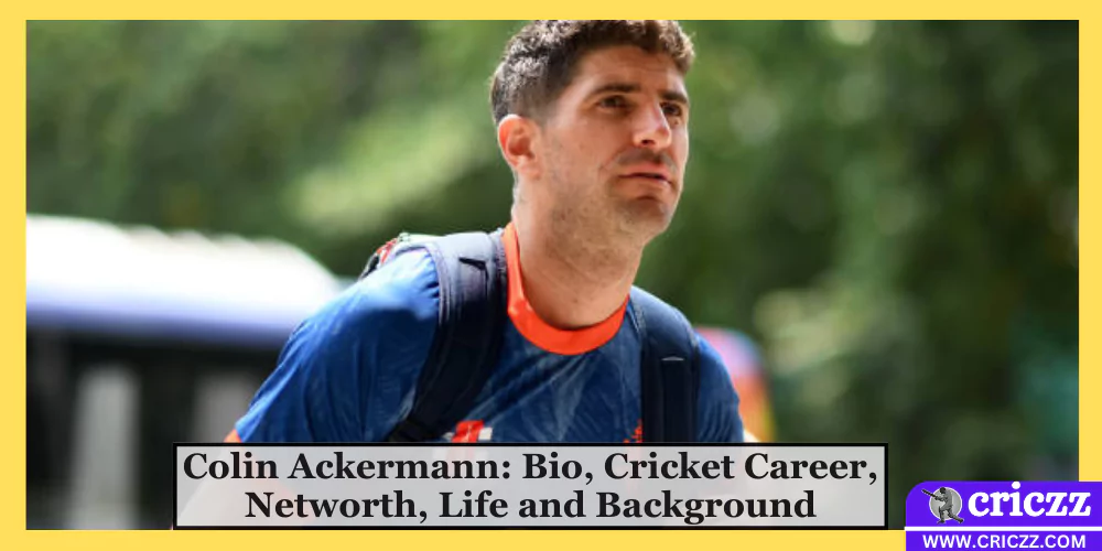 Colin Ackermann: Bio, Cricket Career, Networth, Life and Background