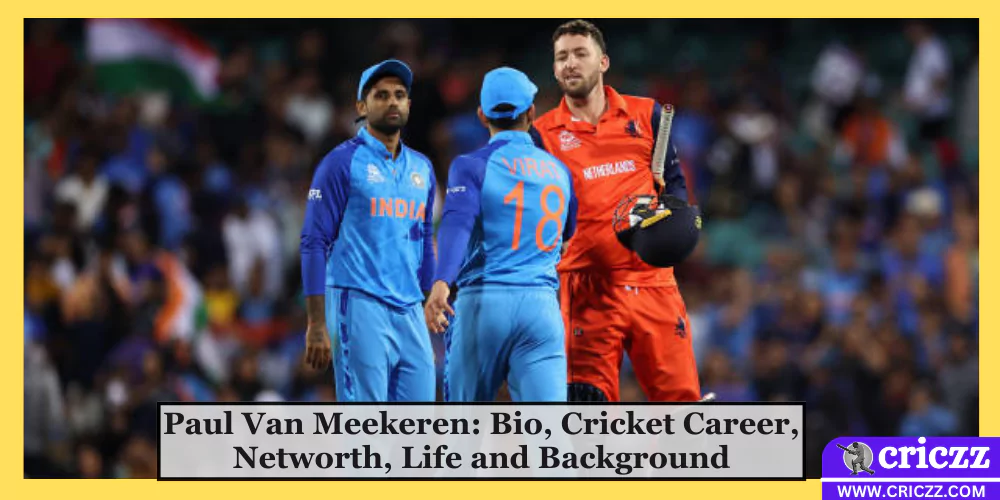 Paul Van Meekeren: Bio, Cricket Career, Networth, Life and Background