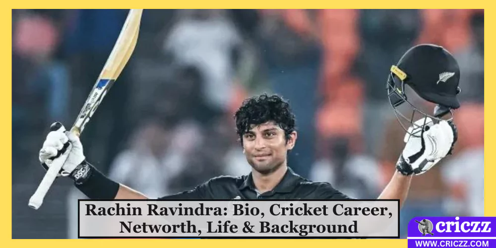 Rachin Ravindra: Bio, Cricket Career, Networth, Life & Background