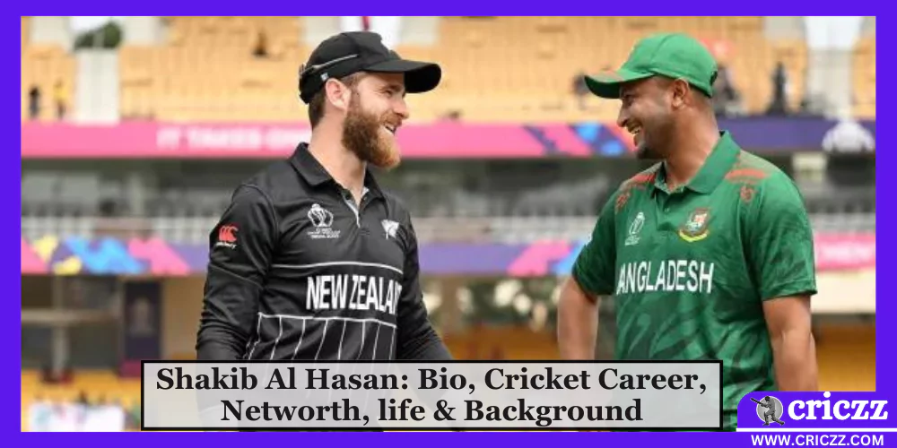 Shakib Al Hasan: Bio, Cricket Career, Networth, life & Background