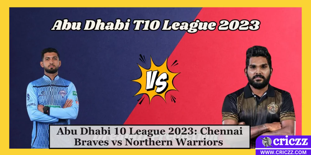 Abu Dhabi 10 League 2023: Chennai Braves vs Northern Warriors
