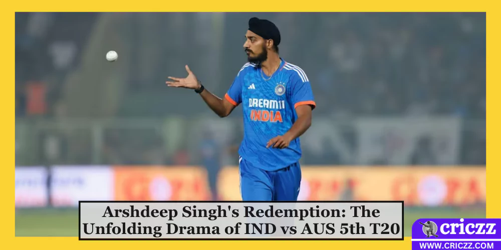 Arshdeep Singh's Redemption: The Unfolding Drama of IND vs AUS 5th T20