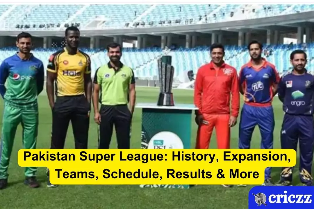 Pakistan Super League History, Expansion, Teams, Schedule, Results & More